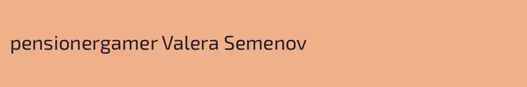 pensionergamer Valera Semenov